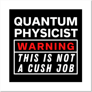 Quantum physicist Warning this is not a cush job Posters and Art